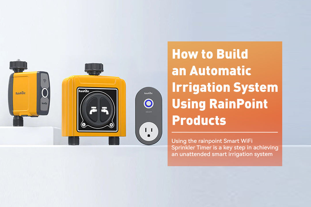 How to Build an Automatic Irrigation System Using RainPoint Products