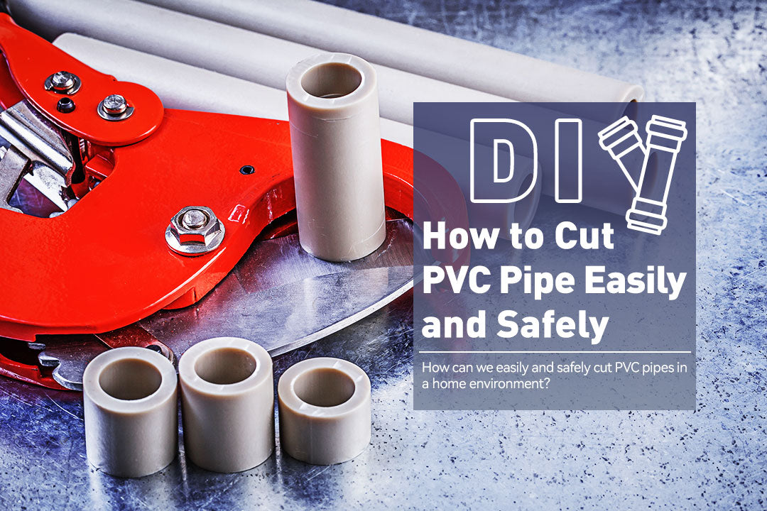 DIY How to Cut PVC Pipe Easily and Safely